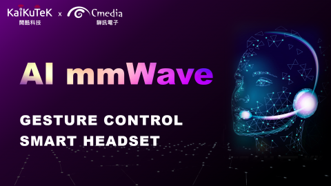 KaiKuTeK Cooperated with CMedia to Release mmWave Gesture Control Smart Headset Solution